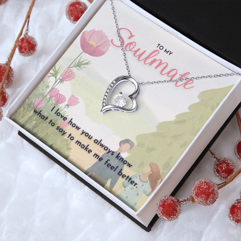 To My Soulmate, I love how you always know what to say to make me feel better dazzling Forever Love Necklace