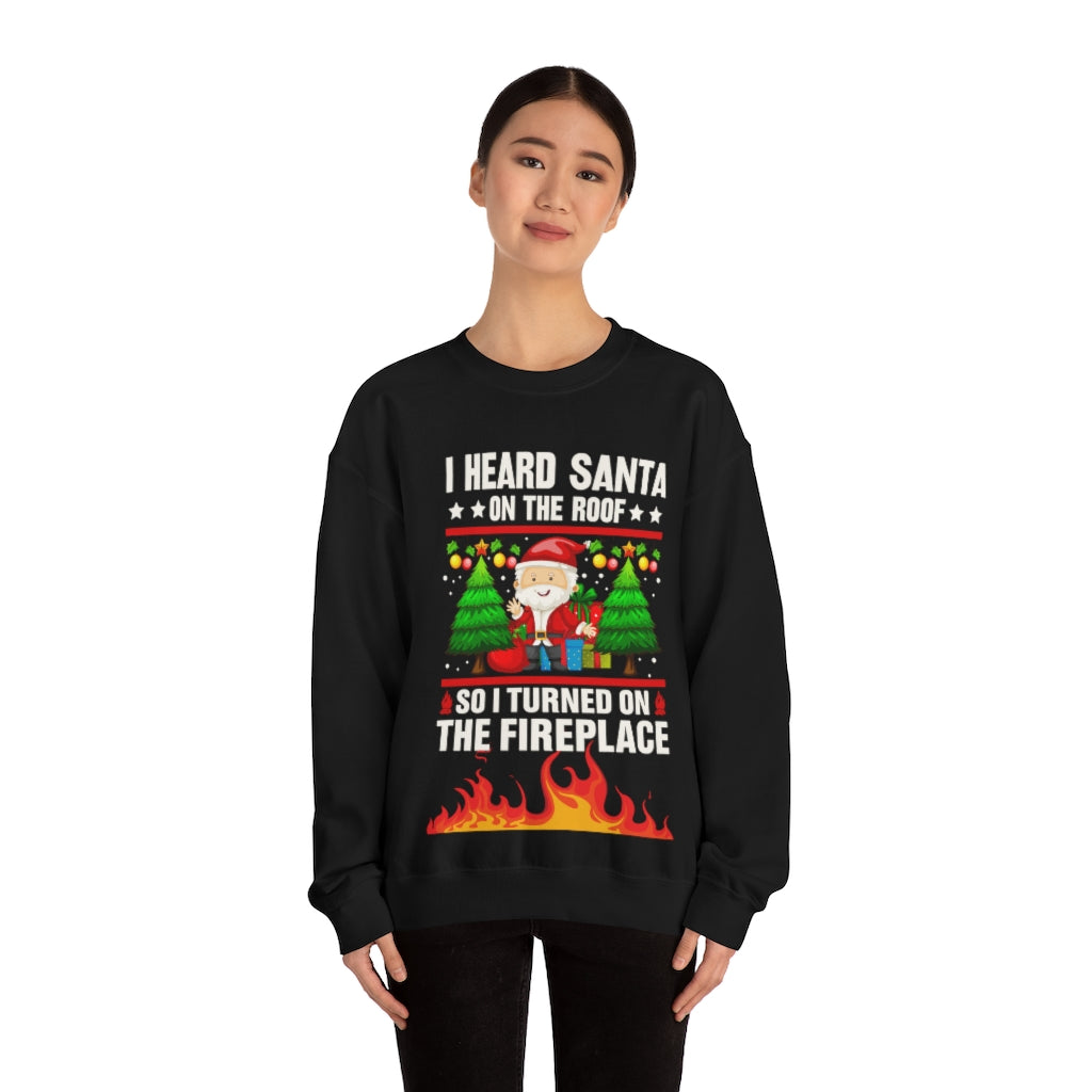 I Heard Santa on the Roof So I turned on the Fireplace Ugly Christmas Unisex Heavy Blend™ Crewneck Sweater Sweatshirt