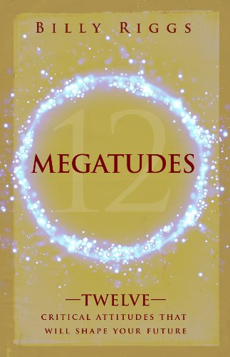 Megatudes: Twelve Critical Attitudes That Will Shape Your Future