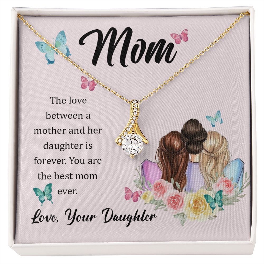 Mom, The love between a mother and her daughter is forever Alluring Beauty Necklace