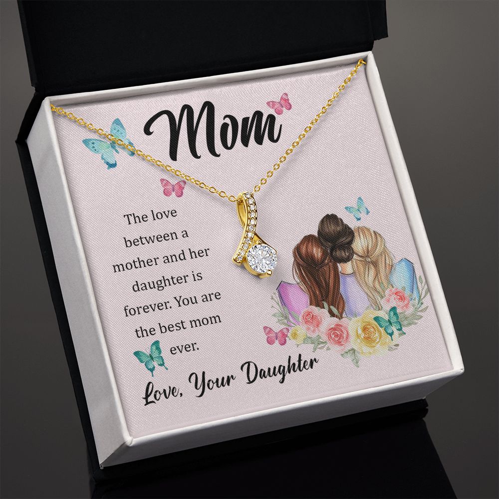 Mom, The love between a mother and her daughter is forever Alluring Beauty Necklace