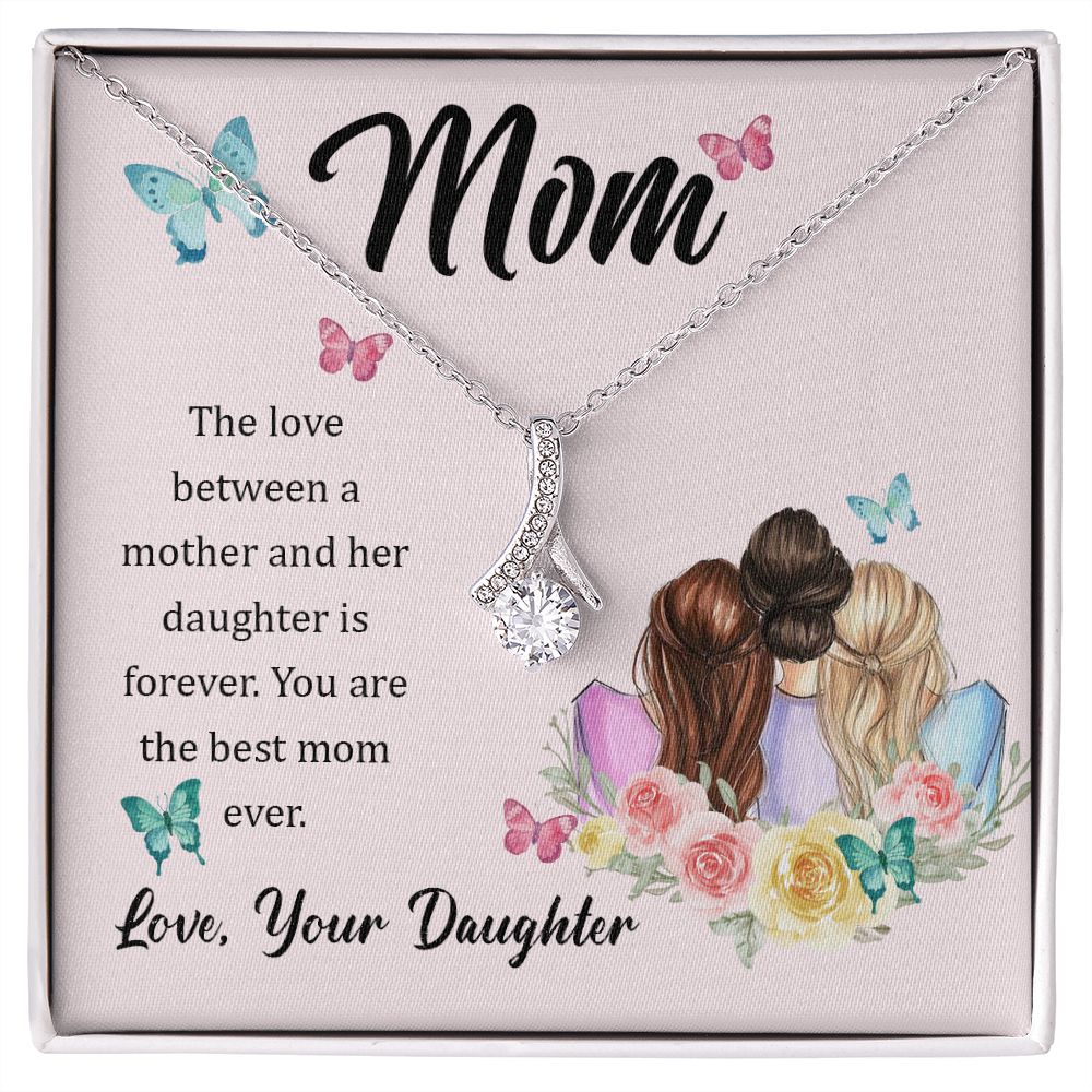Mom, The love between a mother and her daughter is forever Alluring Beauty Necklace
