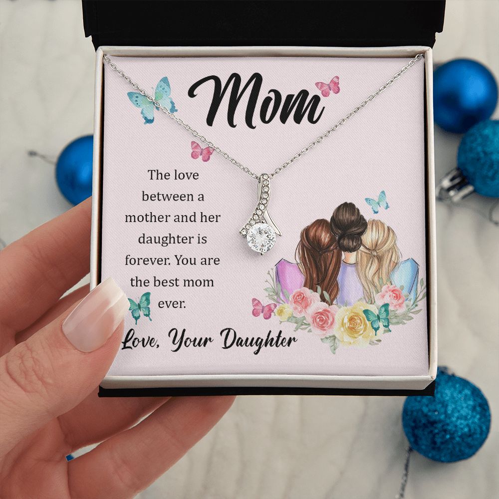 Mom, The love between a mother and her daughter is forever Alluring Beauty Necklace