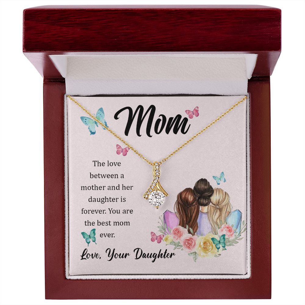 Mom, The love between a mother and her daughter is forever Alluring Beauty Necklace