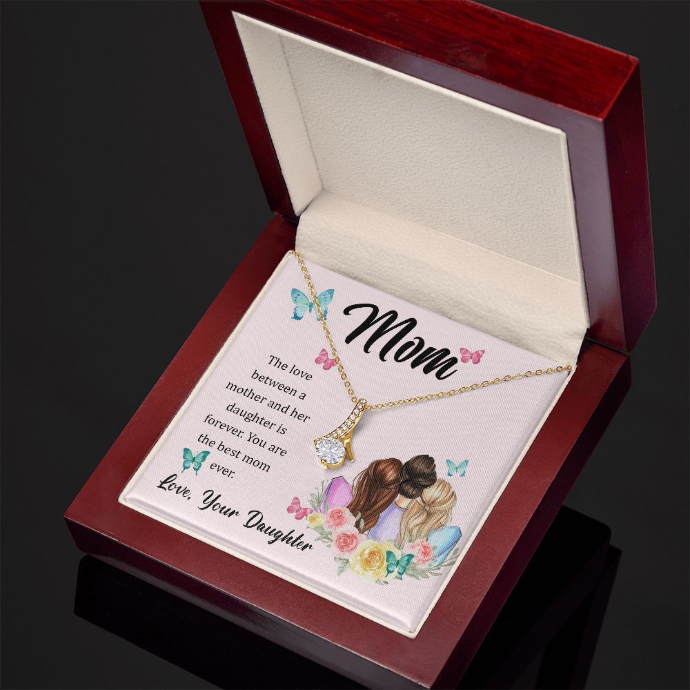 Mom, The love between a mother and her daughter is forever Alluring Beauty Necklace