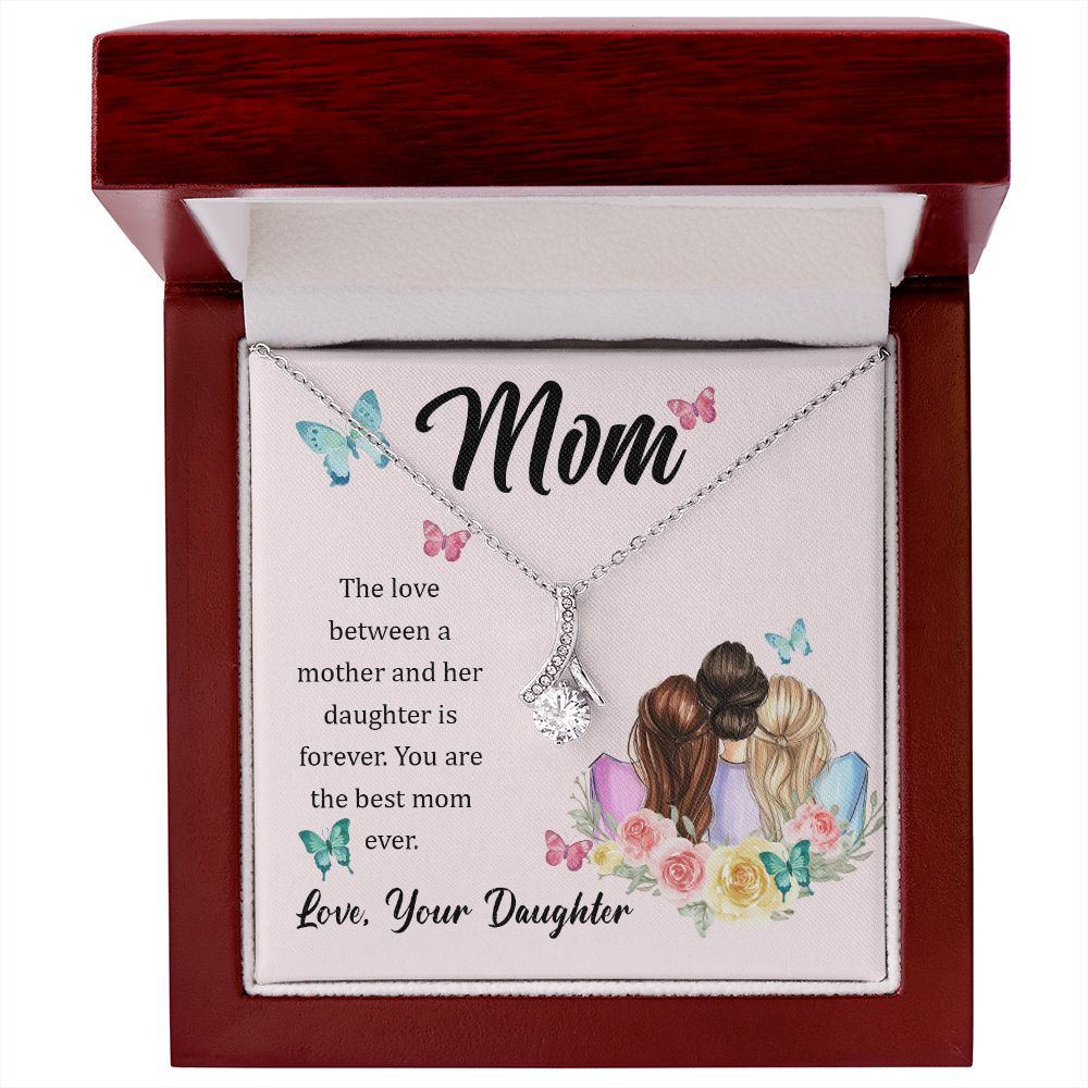 Mom, The love between a mother and her daughter is forever Alluring Beauty Necklace