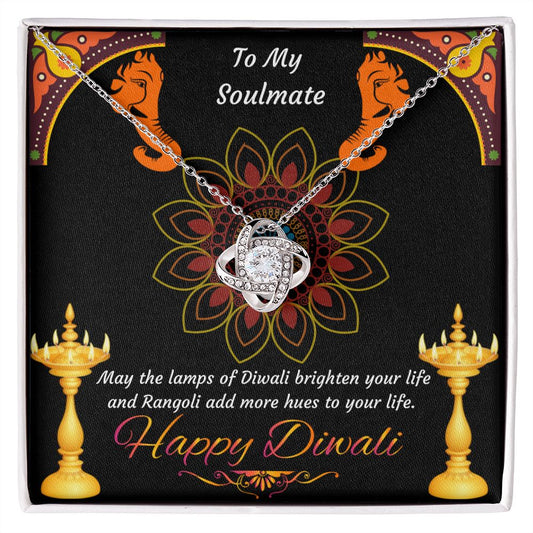 To My Soulmate, May the lamps of Diwali brighten your life and Rangoli add more hues to your life Happy Diwali Love Knot Necklace