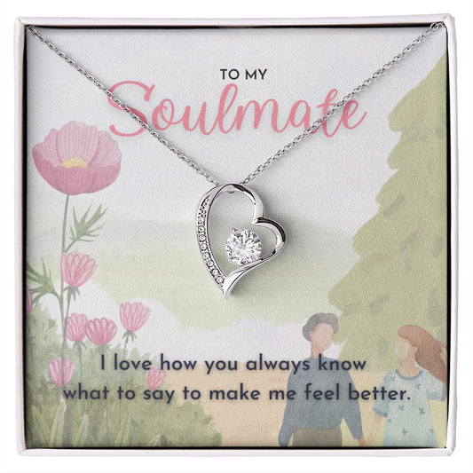 To My Soulmate, I love how you always know what to say to make me feel better dazzling Forever Love Necklace