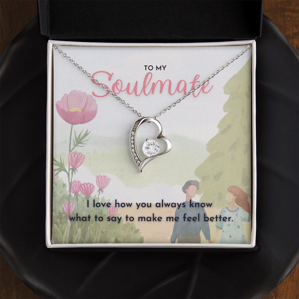 To My Soulmate, I love how you always know what to say to make me feel better dazzling Forever Love Necklace